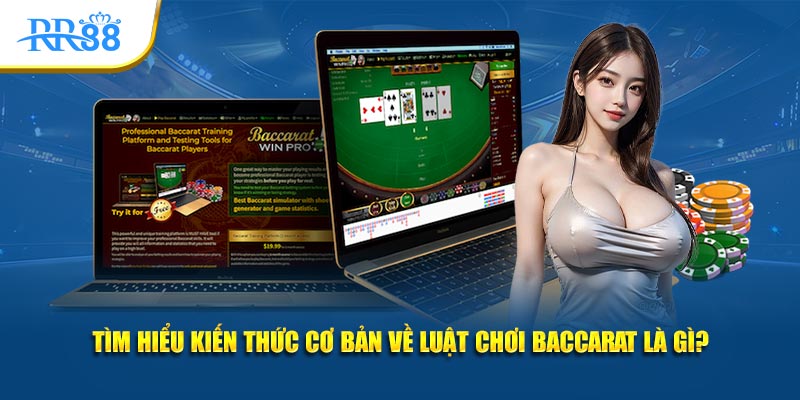 Tìm hiểu kiến thức cơ bản về luật chơi baccarat là gì?